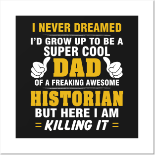 HISTORIAN Dad  – Super Cool Dad Of Freaking Awesome HISTORIAN Posters and Art